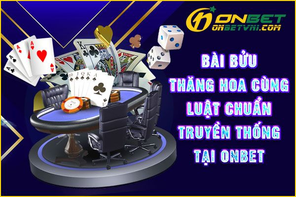 Bài Bửu – Thăng Hoa Cùng Luật Chuẩn Truyền Thống Tại ONBET