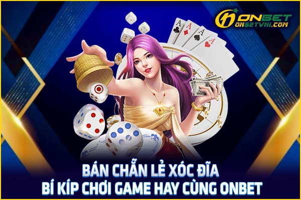 Bán Chẵn Lẻ Xóc Đĩa – Bí Kíp Chơi Game Hay Cùng ONBET