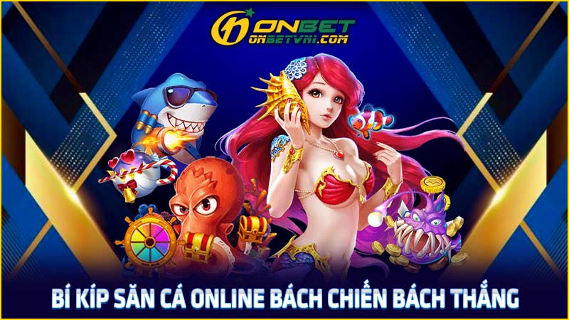 Bí kíp săn cá online bách chiến bách thắng Bí kíp săn cá online bách chiến bách thắng