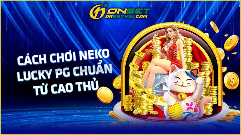 Cách chơi Neko Lucky PG chuẩn từ cao thủ Cách chơi Neko Lucky PG chuẩn từ cao thủ