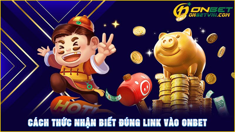 Cách thức nhận biết đúng link vào ONBET