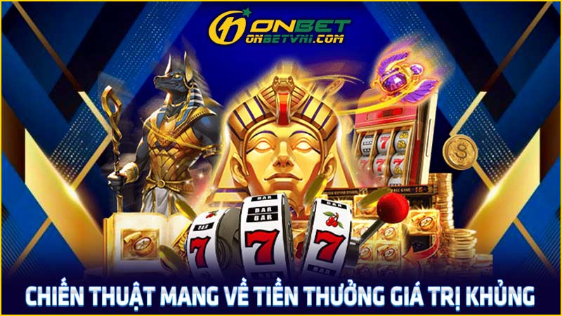 Chiến thuật mang về tiền thưởng giá trị khủng Chiến thuật mang về tiền thưởng giá trị khủng