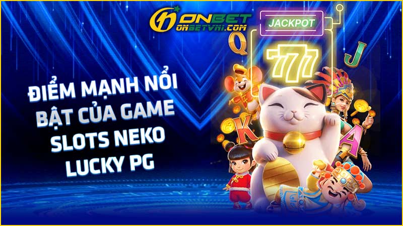 Điểm mạnh nổi bật của game slots Neko Lucky PG Điểm mạnh nổi bật của game slots Neko Lucky PG