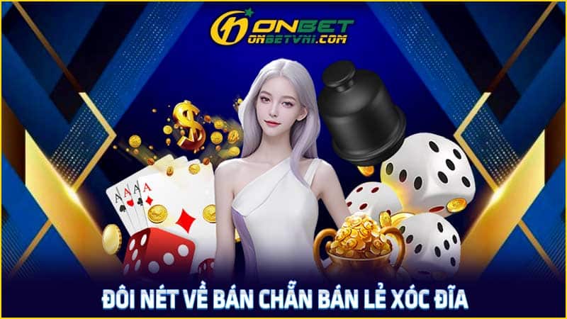 Đôi nét về bán chẵn bán lẻ xóc đĩa Đôi nét về bán chẵn bán lẻ xóc đĩa