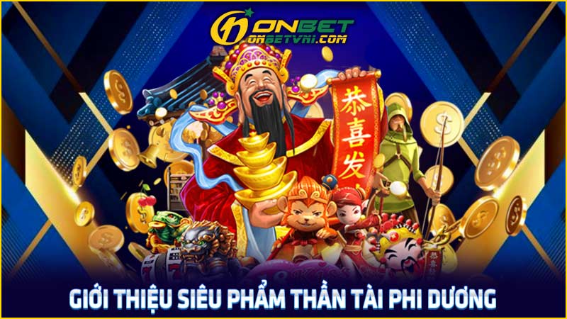 Giới thiệu siêu phẩm Thần Tài Phi Dương Giới thiệu siêu phẩm Thần Tài Phi Dương