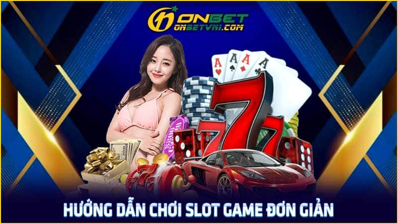 Hướng dẫn chơi slot game đơn giản Hướng dẫn chơi slot game đơn giản