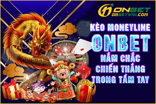 Kèo Moneyline ONBET – Nắm Chắc Chiến Thắng Trong Tầm Tay
