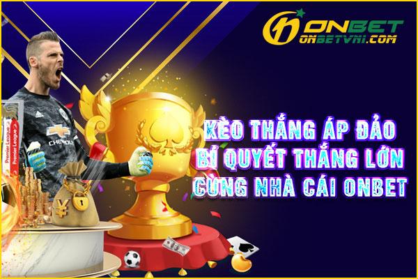 Kèo Thắng Áp Đảo – Bí Quyết Thắng Lớn Cùng Nhà Cái ONBET