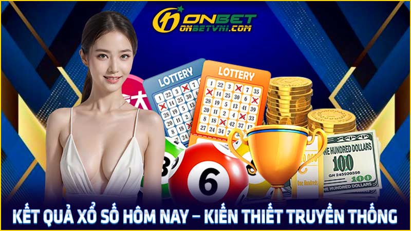 Kết quả xổ số hôm nay – Kiến thiết truyền thống