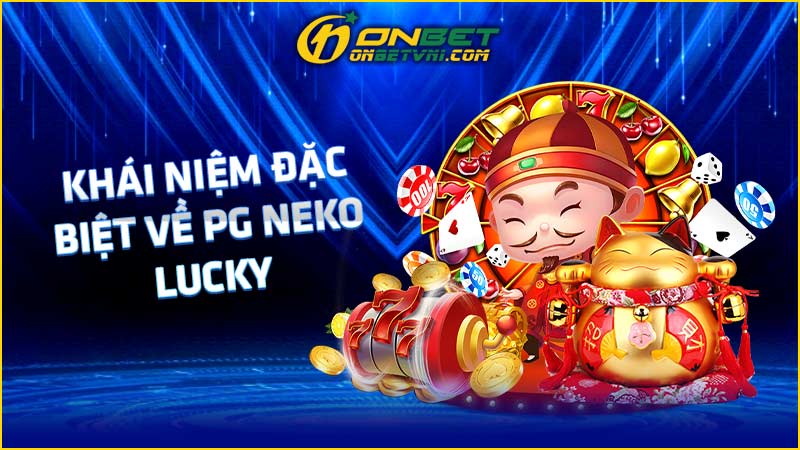Khái niệm đặc biệt về PG Neko Lucky Khái niệm đặc biệt về PG Neko Lucky