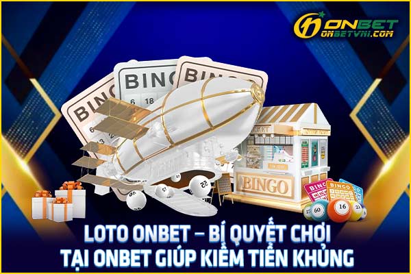 Loto ONBET – Bí Quyết Chơi Tại ONBET Giúp Kiếm Tiền Khủng