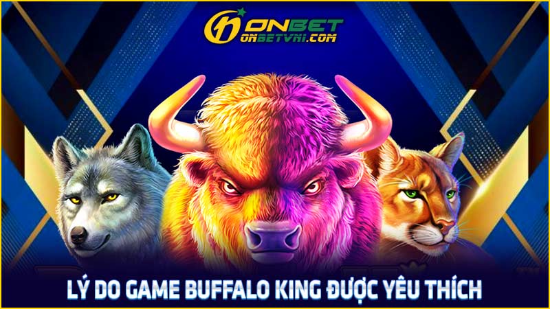 Lý do game Buffalo King được yêu thích Lý do game Buffalo King được yêu thích