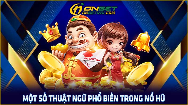 Một số thuật ngữ phổ biến trong nổ hũ Một số thuật ngữ phổ biến trong nổ hũ