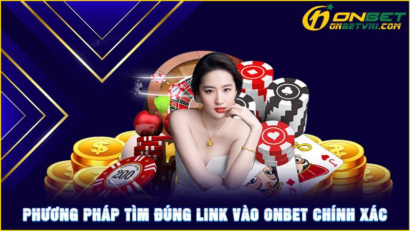 Phương pháp tìm đúng link vào ONBET chính xác