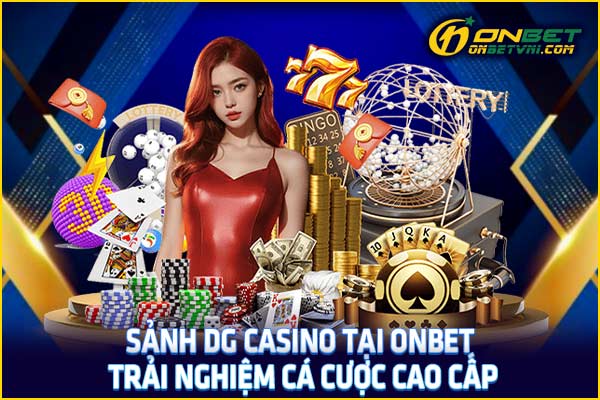 Sảnh DG Casino Tại ONBET – Trải Nghiệm Cá Cược Cao Cấp