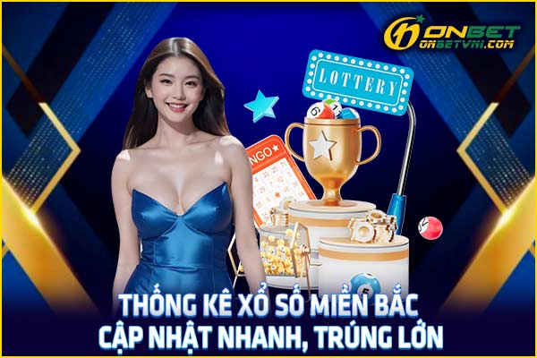 Thống Kê Xổ Số Miền Bắc – Cập Nhật Nhanh, Trúng Lớn