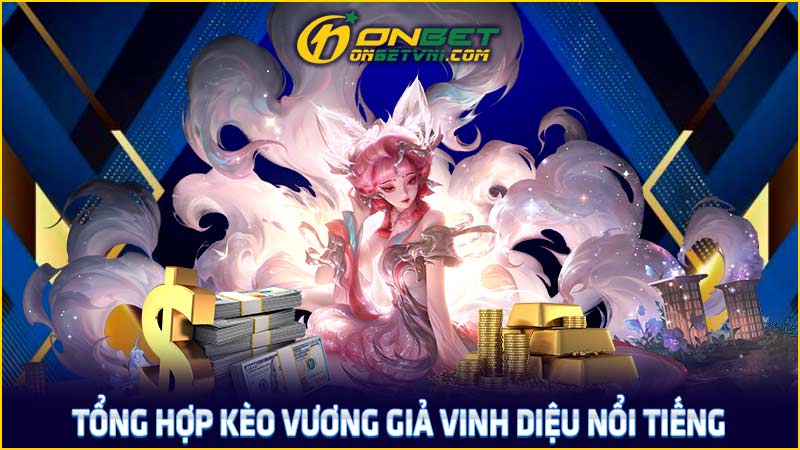Tổng hợp kèo vương giả vinh diệu nổi tiếng
