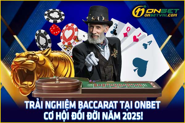 Trải Nghiệm Baccarat Tại ONBET – Cơ Hội Đổi Đời Năm 2025!