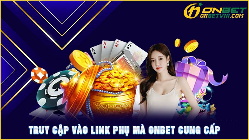 Truy cập vào link phụ mà ONBET cung cấp