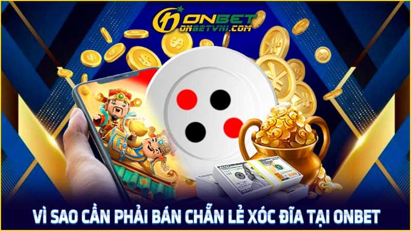Vì sao cần phải bán chẵn lẻ xóc đĩa tại ONBET Vì sao cần phải bán chẵn lẻ xóc đĩa tại ONBET