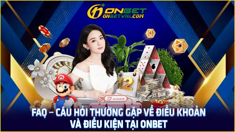 FAQ – Câu hỏi thường gặp về điều khoản và điều kiện tại ONBET