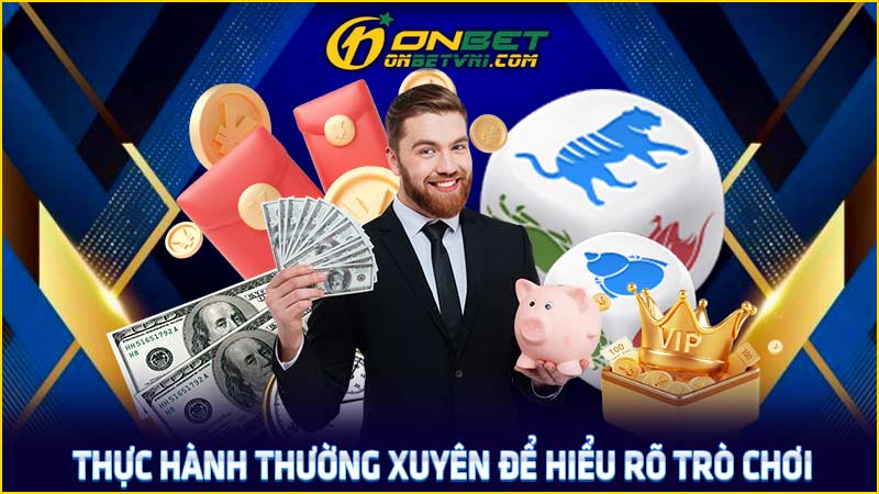 Thực hành thường xuyên để hiểu rõ trò chơi Thực hành thường xuyên để hiểu rõ trò chơi